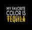 Car window decal with Text 'My Favorite Color is Tequila' on a black background