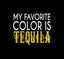 My Favorite Color is Tequila Car Window Decal design with black background and bold text in white and yellow.