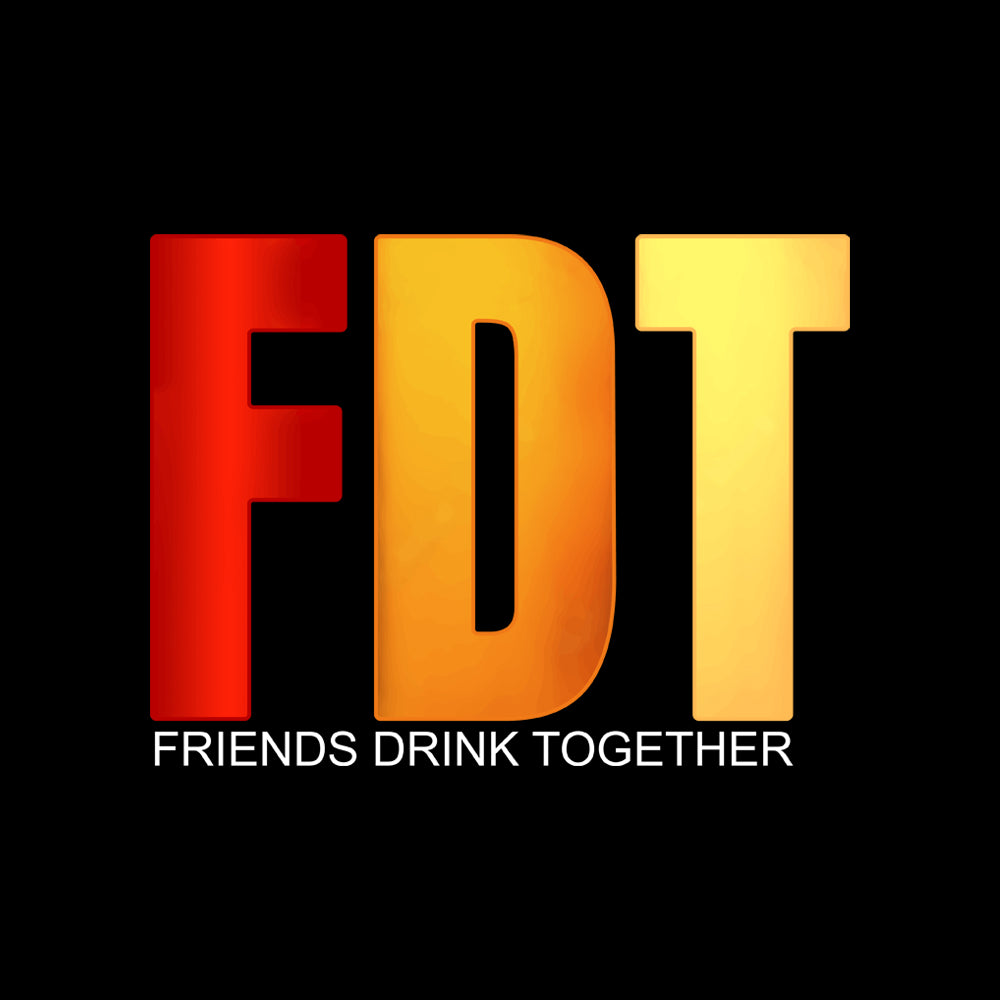 FDT Friends Drink Together TShirt