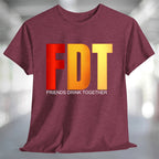 FDT Friends Drink Together TShirt
