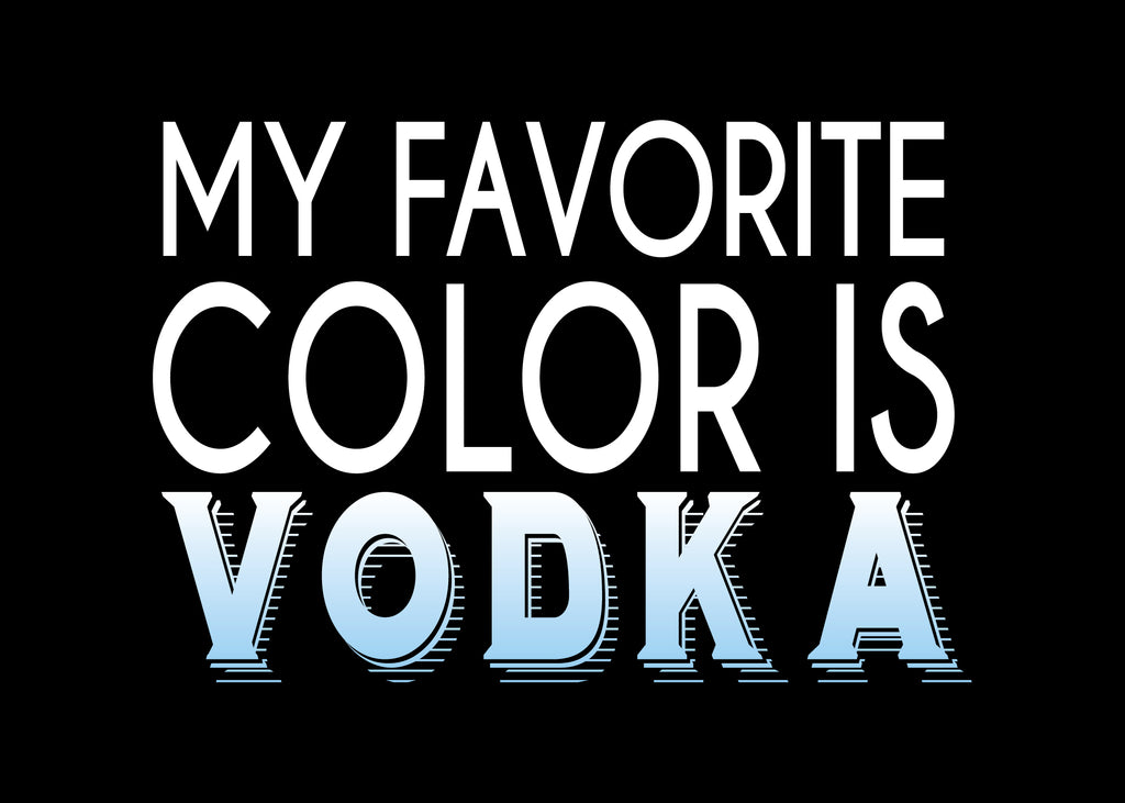 Text 'My Favorite Color is Vodka' on a black background