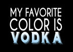 Text 'My Favorite Color is Vodka' on a black background