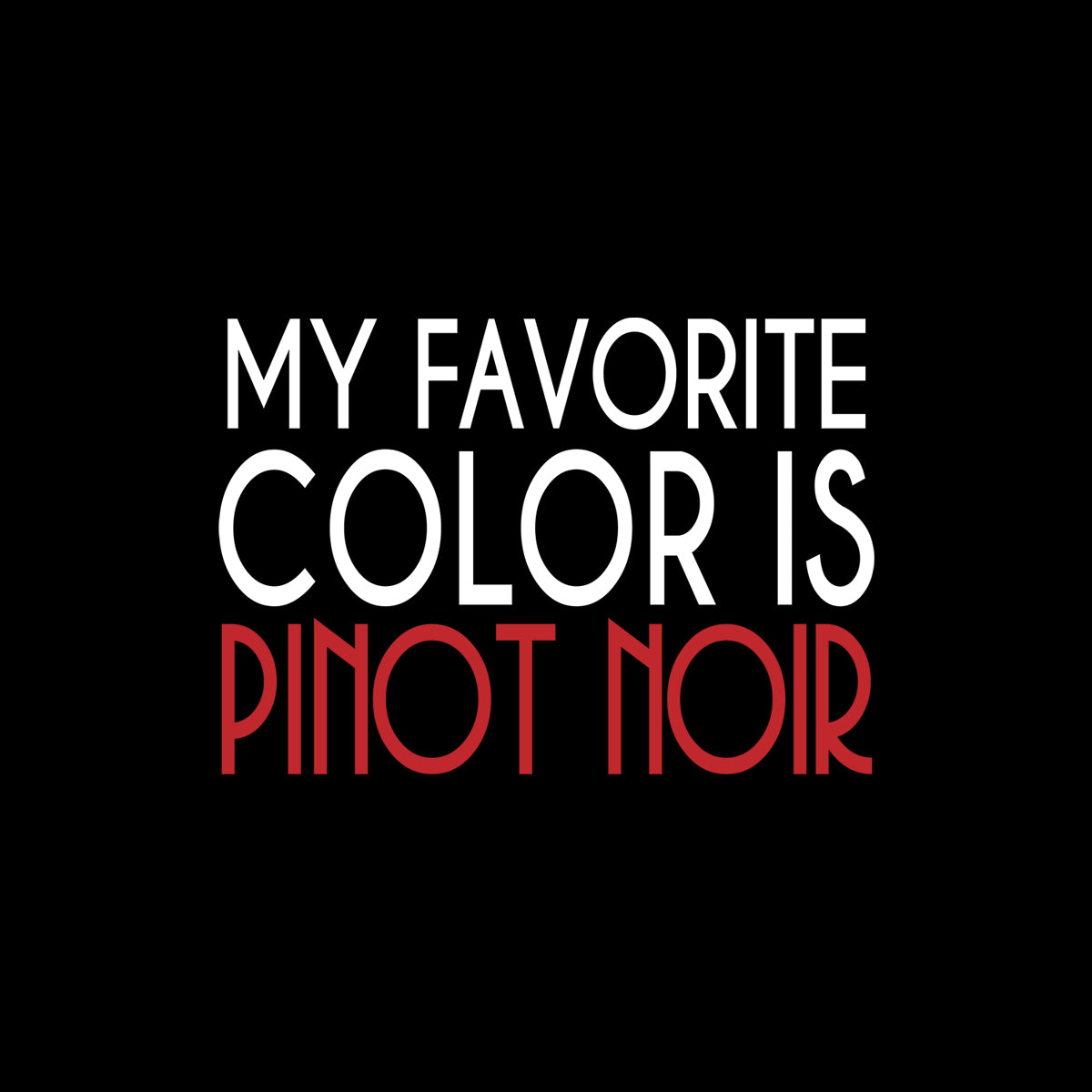 'My Favorite Color is Pinot Noir' text on a black background