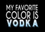 My Favorite Color is Vodka Decal