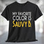My Favorite Color is Sauvy B T-Shirt displayed on a black tee, showcasing its stylish design and playful message.