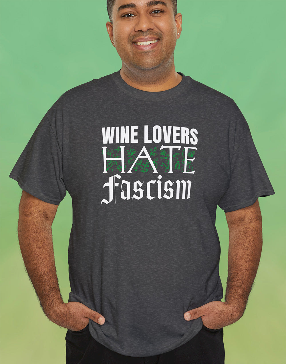 Man wearing charcoal shirt that says wine lovers hate fascism