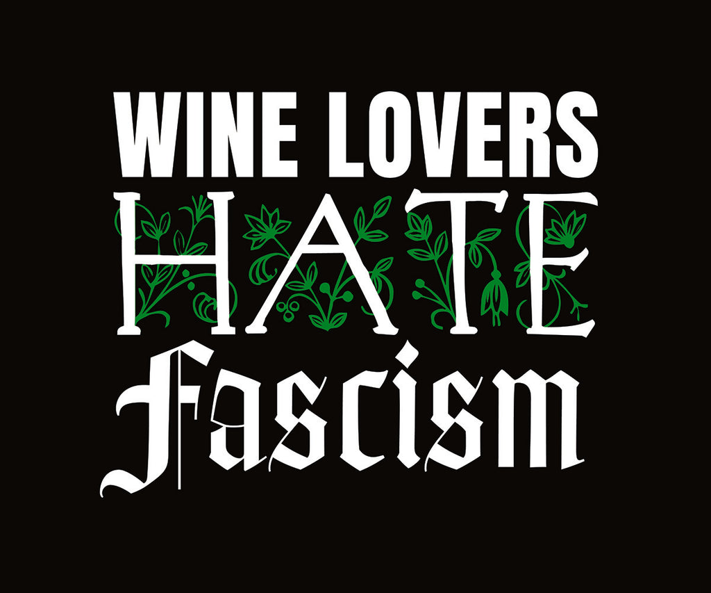White letters that say wine lovers hate fascism with green flower background 