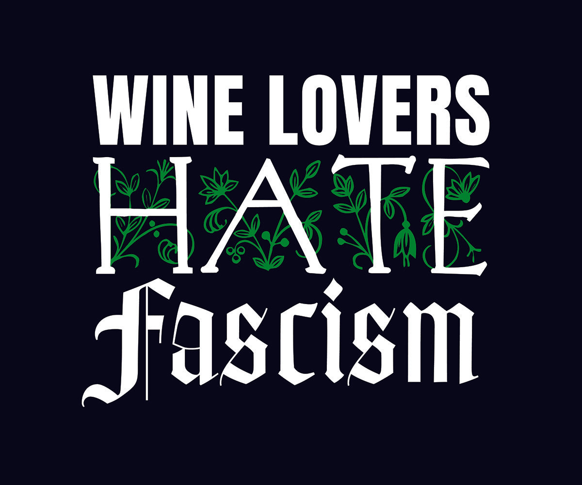 White letters that say wine lovers hate fascism with green flower background 