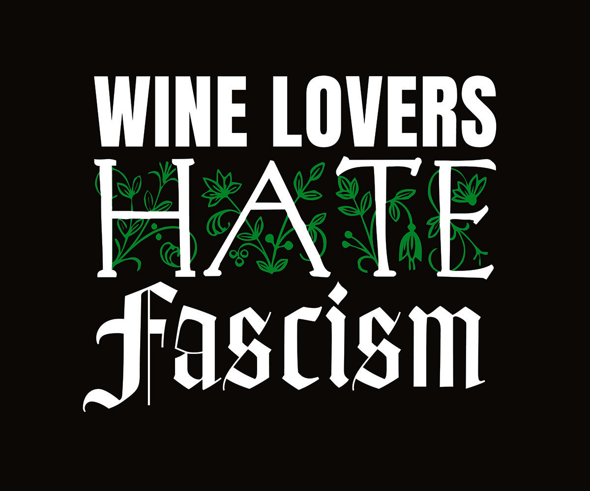 White letters that say wine lovers hate fascism with green flower background 
